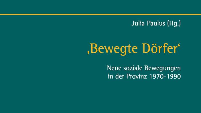 Paulus (Hrsg.): ´Bewegte Dörfer`. Neue soziale Bewegungen in der Provinz 1970-1990; Paderborn 2018