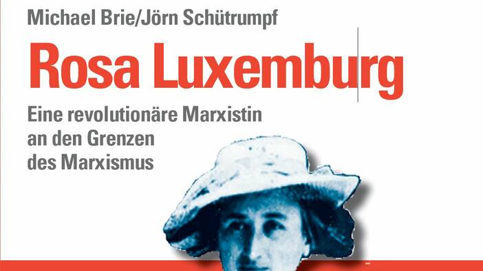 Rosa Luxemburg - eine revolutionäre Marxistin an den Grenzen des Marxismus
