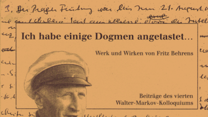 "Ich habe einige Dogmen angetastet ...". Werk und Wirken von Fritz Behrens.